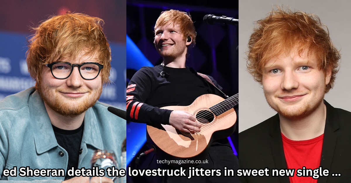 ed Sheeran details the lovestruck jitters in sweet new single ...